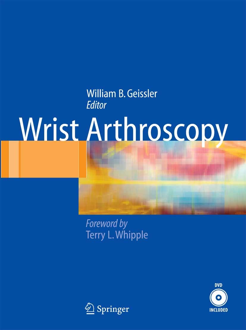 Titlebook: Wrist Arthroscopy; William B. Geissler (Professor and Chief, Arthrosc Book 2005 Springer-Verlag New York 2005 anatomy.cartilage.fixation.f Titlebook: Wrist Arthroscopy; William B. Geissler (Professor and Chief, Arthrosc Book 2005 Springer-Verlag New York 2005 anatomy.cartilage.fixation.f