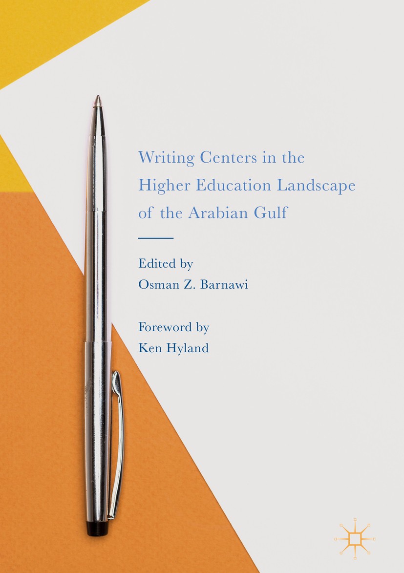 Titlebook: Writing Centers in the Higher Education Landscape of the Arabian Gulf; Osman Z. Barnawi Book 2018 The Editor(s) (if applicable) and The Au Titlebook: Writing Centers in the Higher Education Landscape of the Arabian Gulf; Osman Z. Barnawi Book 2018 The Editor(s) (if applicable) and The Au