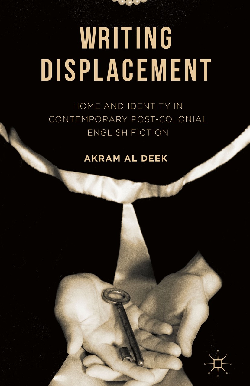Titlebook: Writing Displacement; Home and Identity in Akram Al Deek Book 2016 The Editor(s) (if applicable) and The Author(s) 2016 Displacement.exile. Titlebook: Writing Displacement; Home and Identity in Akram Al Deek Book 2016 The Editor(s) (if applicable) and The Author(s) 2016 Displacement.exile.