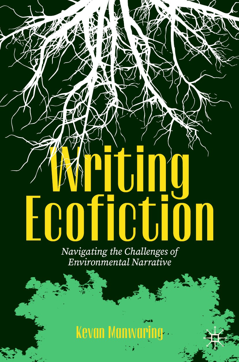 Titlebook: Writing Ecofiction; Navigating the Chall Kevan Manwaring Textbook 2024 The Editor(s) (if applicable) and The Author(s), under exclusive lic Titlebook: Writing Ecofiction; Navigating the Chall Kevan Manwaring Textbook 2024 The Editor(s) (if applicable) and The Author(s), under exclusive lic
