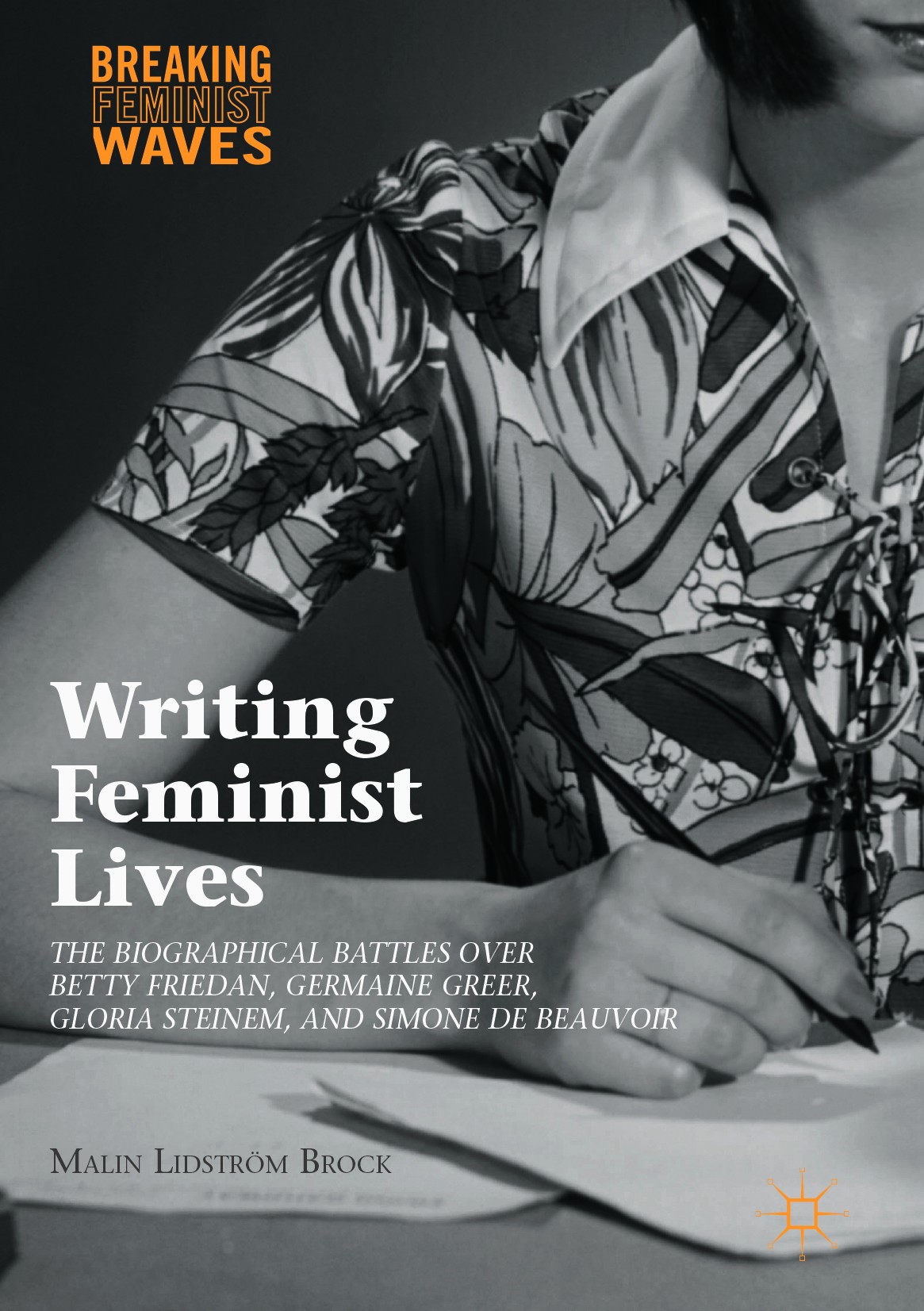 Titlebook: Writing Feminist Lives; The Biographical Bat Malin Lidström Brock Book 2016 The Editor(s) (if applicable) and The Author(s) 2016 feminist w Titlebook: Writing Feminist Lives; The Biographical Bat Malin Lidström Brock Book 2016 The Editor(s) (if applicable) and The Author(s) 2016 feminist w