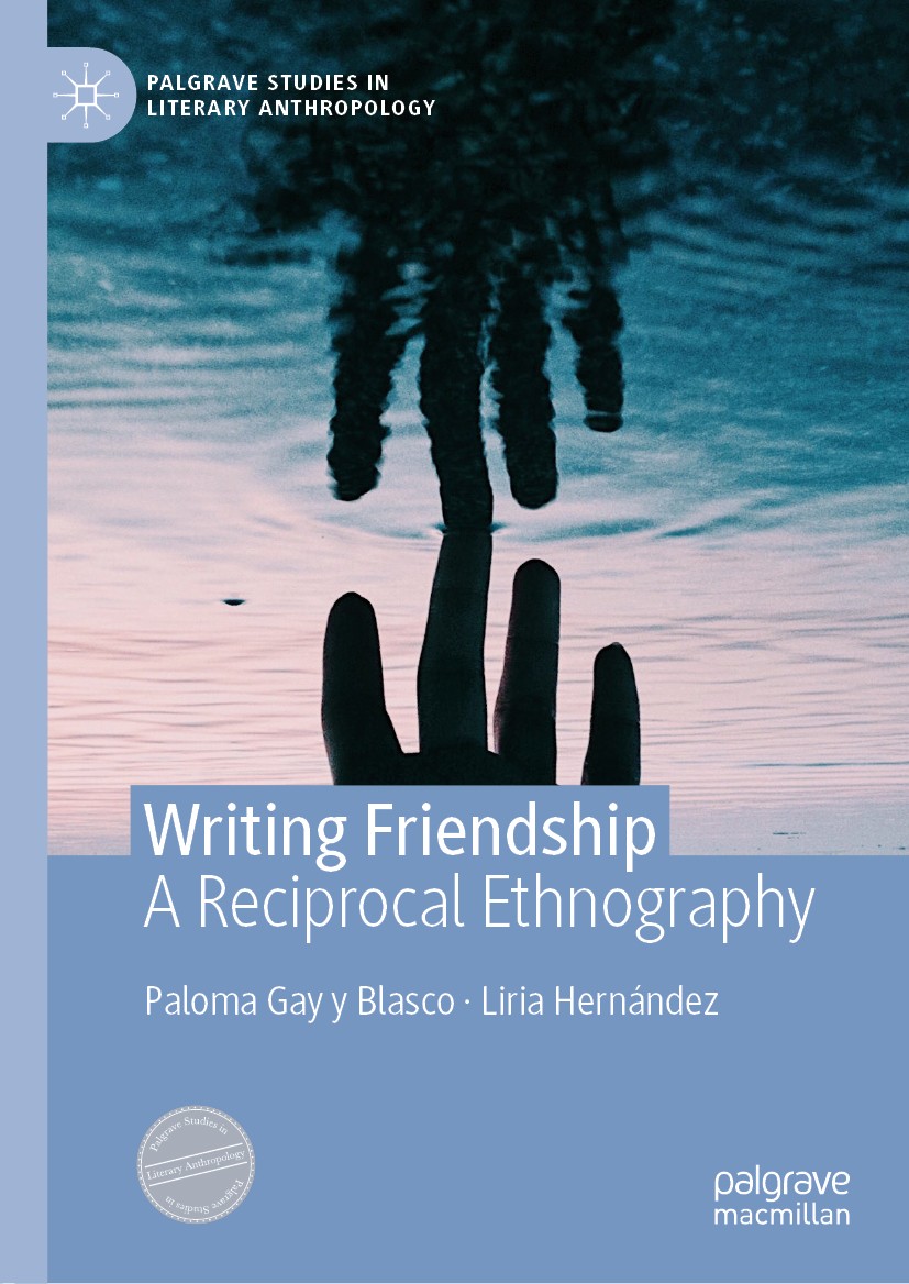Titlebook: Writing Friendship; A Reciprocal Ethnogr Paloma Gay y Blasco,Liria Hernández Book 2020 The Editor(s) (if applicable) and The Author(s), und Titlebook: Writing Friendship; A Reciprocal Ethnogr Paloma Gay y Blasco,Liria Hernández Book 2020 The Editor(s) (if applicable) and The Author(s), und