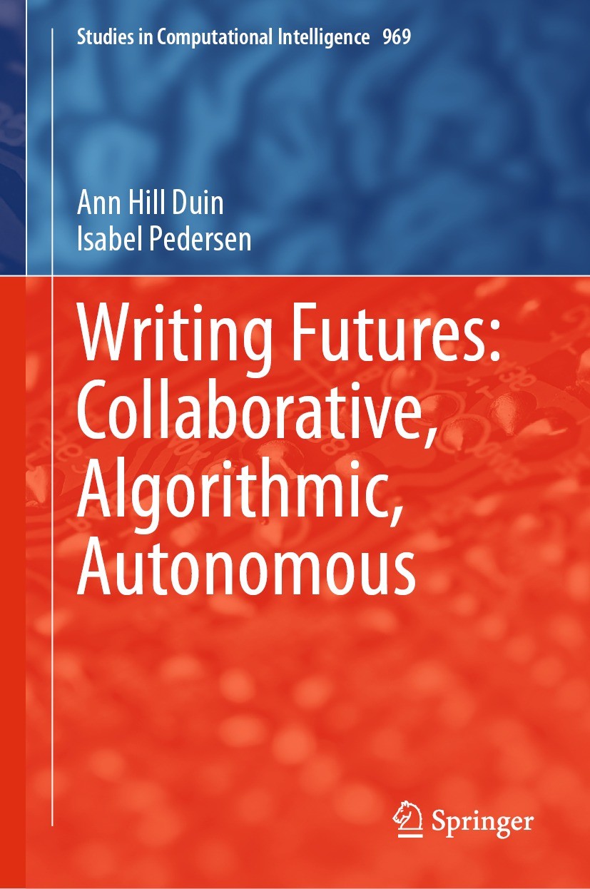 Titlebook: Writing Futures: Collaborative, Algorithmic, Autonomous; Ann Hill Duin,Isabel Pedersen Book 2021 The Editor(s) (if applicable) and The Aut Titlebook: Writing Futures: Collaborative, Algorithmic, Autonomous; Ann Hill Duin,Isabel Pedersen Book 2021 The Editor(s) (if applicable) and The Aut
