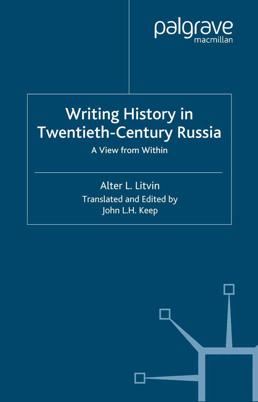 Titlebook: Writing History in Twentieth-Century Russia; A View from Within Alter L. Litvin,John L. H. Keep (Professor Emeritu Book 2001 Palgrave Macmi Titlebook: Writing History in Twentieth-Century Russia; A View from Within Alter L. Litvin,John L. H. Keep (Professor Emeritu Book 2001 Palgrave Macmi