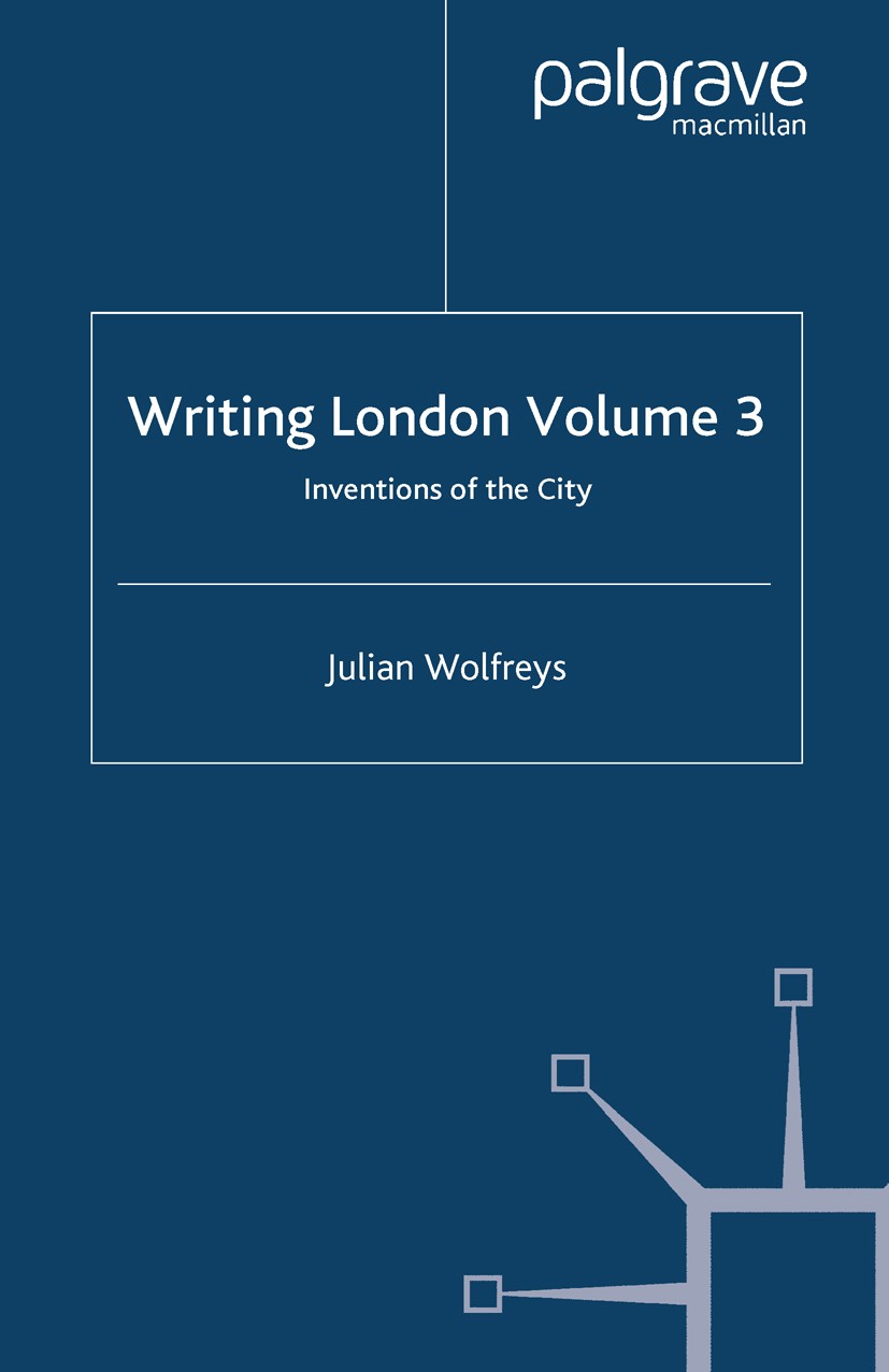 Titlebook: Writing London; Volume 3: Inventions Julian Wolfreys Book 2007 Palgrave Macmillan, a division of Macmillan Publishers Limited 2007 England. Titlebook: Writing London; Volume 3: Inventions Julian Wolfreys Book 2007 Palgrave Macmillan, a division of Macmillan Publishers Limited 2007 England.