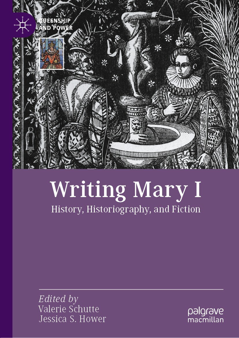 Titlebook: Writing Mary I; History, Historiogra Valerie Schutte,Jessica S. Hower Book 2022 The Editor(s) (if applicable) and The Author(s), under excl Titlebook: Writing Mary I; History, Historiogra Valerie Schutte,Jessica S. Hower Book 2022 The Editor(s) (if applicable) and The Author(s), under excl