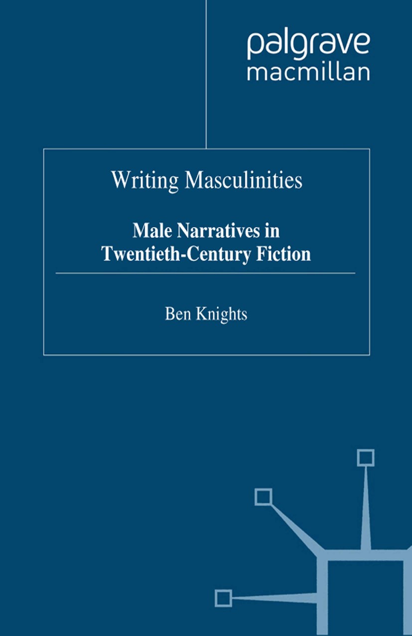 Titlebook: Writing Masculinities; Male Narratives in T Ben Knights Book 1999 Palgrave Macmillan, a division of Macmillan Publishers Limited 1999 ficti Titlebook: Writing Masculinities; Male Narratives in T Ben Knights Book 1999 Palgrave Macmillan, a division of Macmillan Publishers Limited 1999 ficti