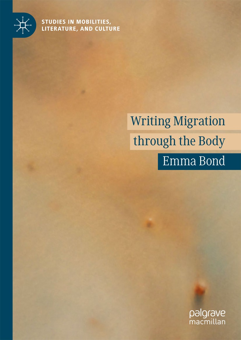 Titlebook: Writing Migration through the Body; Emma Bond Book 2018 The Editor(s) (if applicable) and The Author(s), under exclusive license to Spring Titlebook: Writing Migration through the Body; Emma Bond Book 2018 The Editor(s) (if applicable) and The Author(s), under exclusive license to Spring