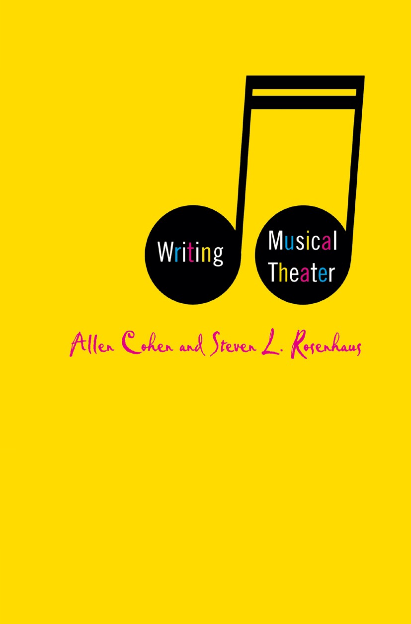 Titlebook: Writing Musical Theater; Allen Cohen,Steven L. Rosenhaus Book 2006 Palgrave Macmillan, a division of Nature America Inc. 2006 opera.theatr Titlebook: Writing Musical Theater; Allen Cohen,Steven L. Rosenhaus Book 2006 Palgrave Macmillan, a division of Nature America Inc. 2006 opera.theatr
