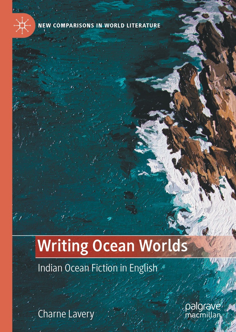 Titlebook: Writing Ocean Worlds; Indian Ocean Fiction Charne Lavery Book 2021 The Editor(s) (if applicable) and The Author(s), under exclusive license Titlebook: Writing Ocean Worlds; Indian Ocean Fiction Charne Lavery Book 2021 The Editor(s) (if applicable) and The Author(s), under exclusive license