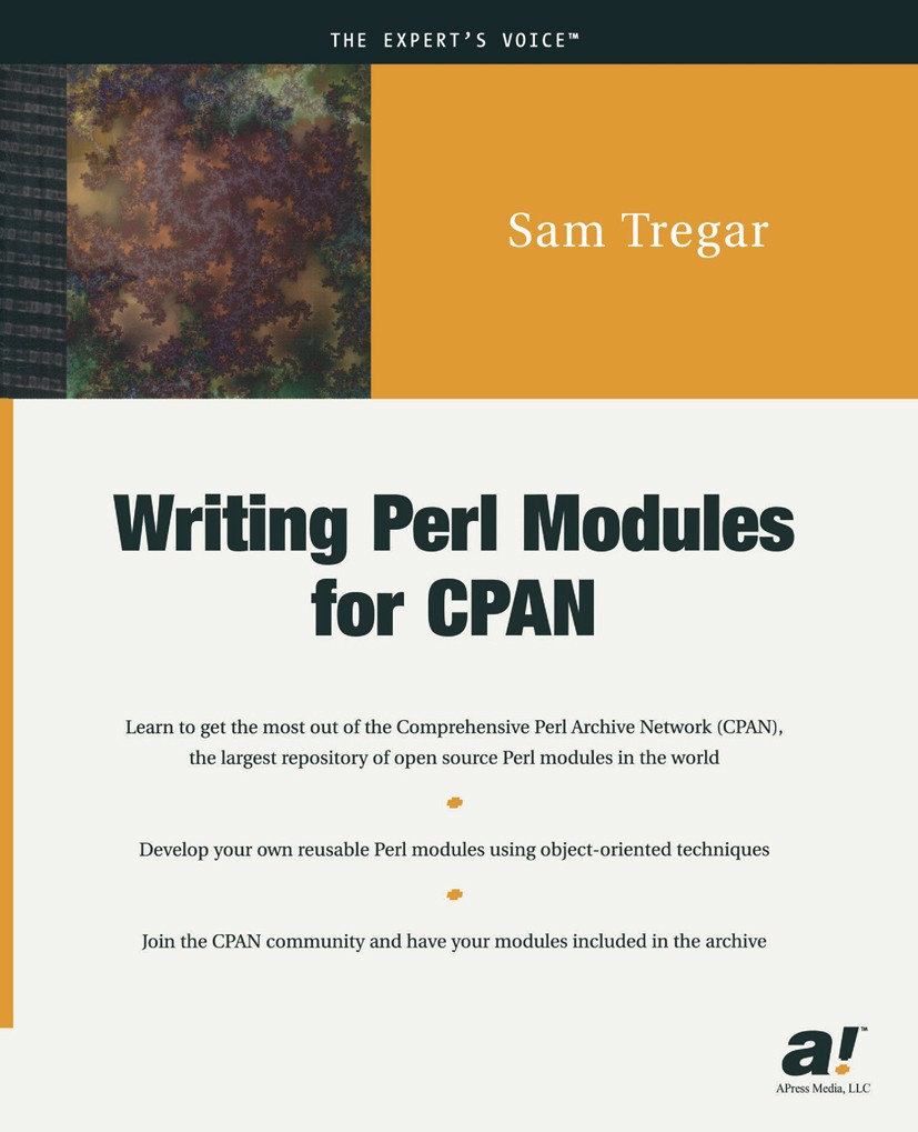 Titlebook: Writing Perl Modules for CPAN; Sam Tregar Book 2002 Sam Tregar 2002 C programming language.CPAN.Go.PER.Perl.Plain Old Documentation.design Titlebook: Writing Perl Modules for CPAN; Sam Tregar Book 2002 Sam Tregar 2002 C programming language.CPAN.Go.PER.Perl.Plain Old Documentation.design