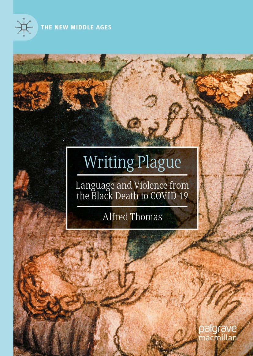 Titlebook: Writing Plague; Language and Violenc Alfred Thomas Book 2022 The Editor(s) (if applicable) and The Author(s), under exclusive license to Sp Titlebook: Writing Plague; Language and Violenc Alfred Thomas Book 2022 The Editor(s) (if applicable) and The Author(s), under exclusive license to Sp