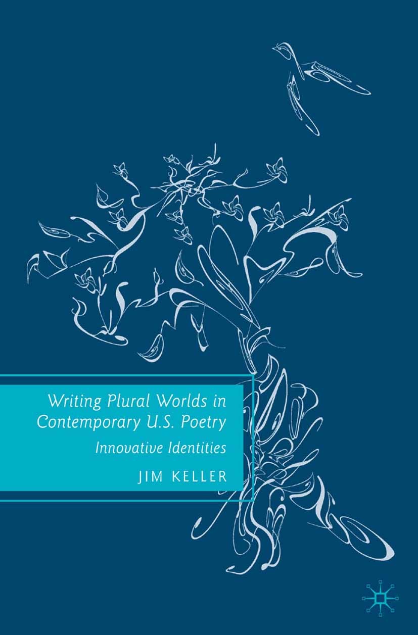 Titlebook: Writing Plural Worlds in Contemporary U.S. Poetry; Innovative Identitie Jim Keller Book 2009 Palgrave Macmillan, a division of Nature Ameri Titlebook: Writing Plural Worlds in Contemporary U.S. Poetry; Innovative Identitie Jim Keller Book 2009 Palgrave Macmillan, a division of Nature Ameri