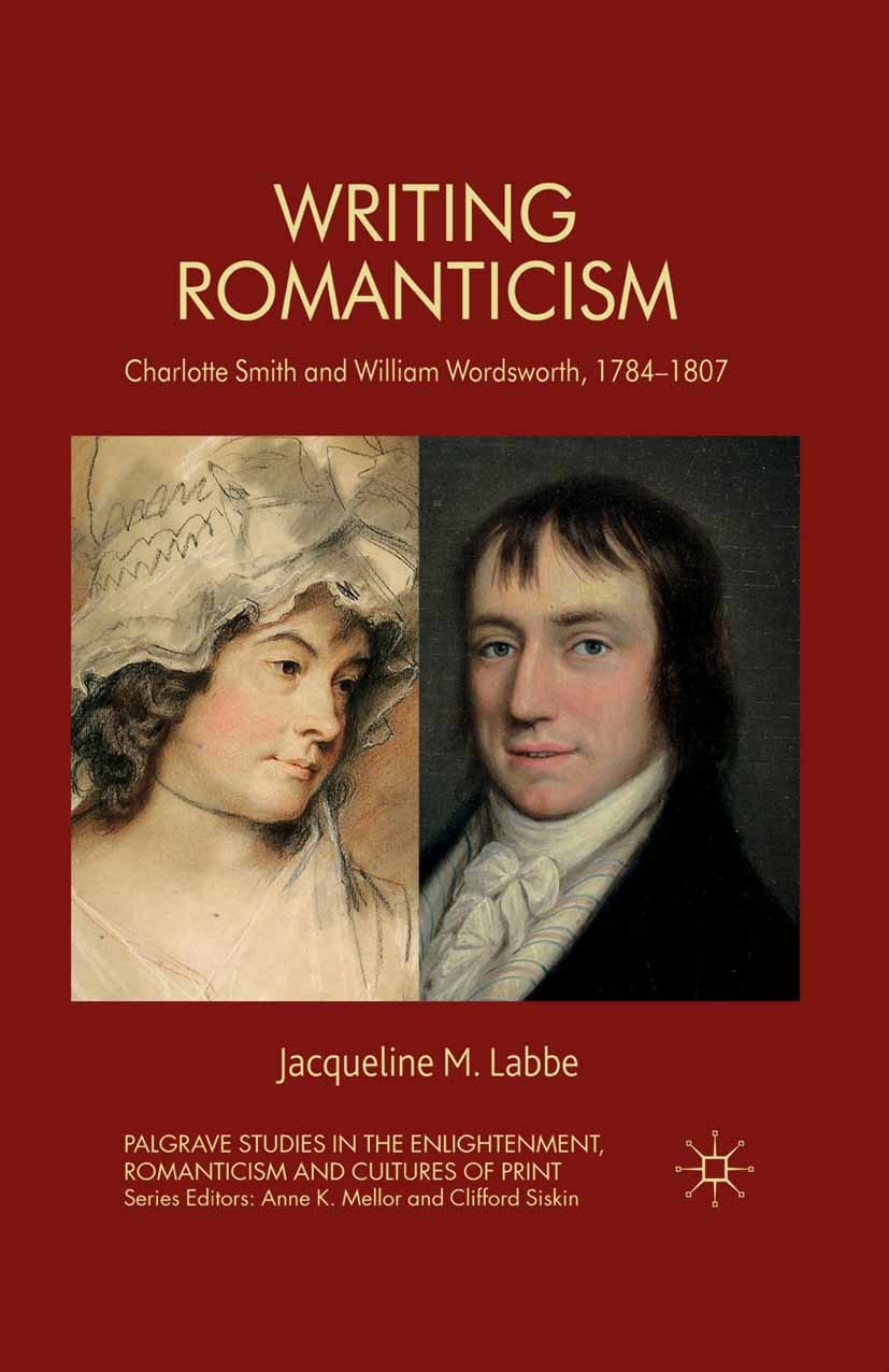 Titlebook: Writing Romanticism; Charlotte Smith and Jacqueline M. Labbe Book 2011 Palgrave Macmillan, a division of Macmillan Publishers Limited 2011 Titlebook: Writing Romanticism; Charlotte Smith and Jacqueline M. Labbe Book 2011 Palgrave Macmillan, a division of Macmillan Publishers Limited 2011
