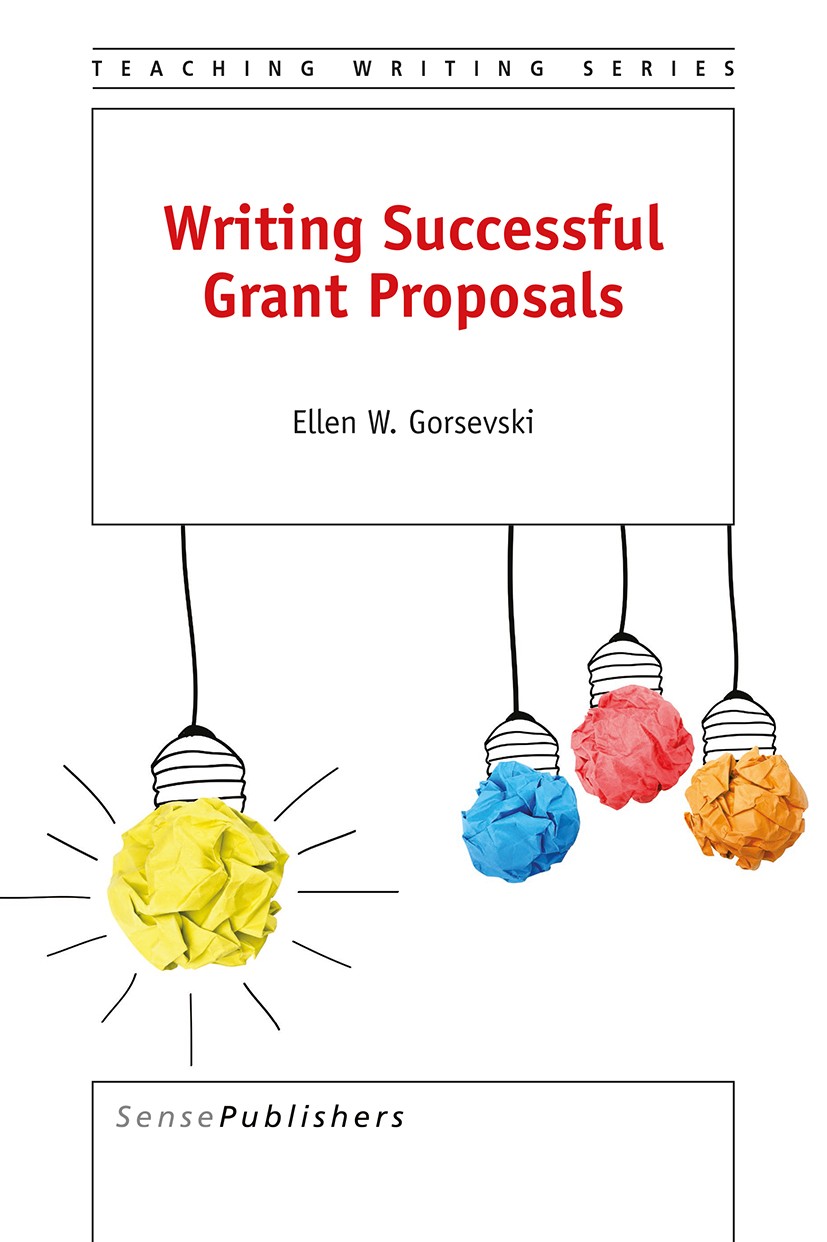 Titlebook: Writing Successful Grant Proposals; Ellen W. Gorsevski Book 2016 SensePublishers-Rotterdam, The Netherlands 2016 Diversity.Digital.Grants. Titlebook: Writing Successful Grant Proposals; Ellen W. Gorsevski Book 2016 SensePublishers-Rotterdam, The Netherlands 2016 Diversity.Digital.Grants.