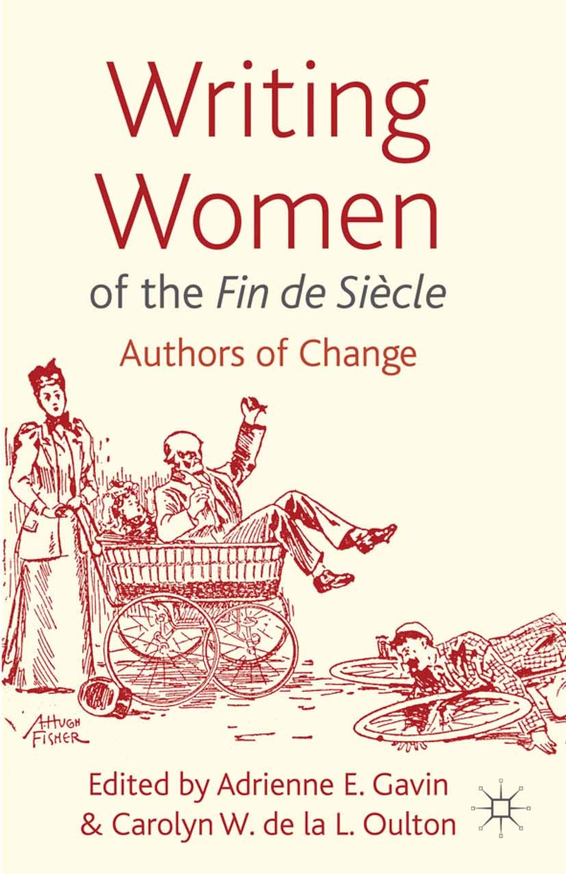 Titlebook: Writing Women of the Fin de Siècle; Authors of Change Adrienne E. Gavin (Professor of English Literature Book 2012 Palgrave Macmillan, a di Titlebook: Writing Women of the Fin de Siècle; Authors of Change Adrienne E. Gavin (Professor of English Literature Book 2012 Palgrave Macmillan, a di
