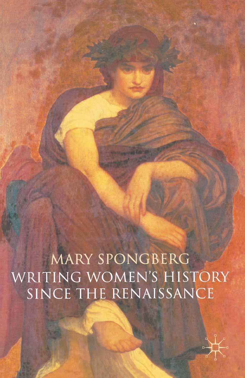 Titlebook: Writing Women‘s History Since the Renaissance; Mary Spongberg Textbook 2002Latest edition The Editor(s) (if applicable) and The Author(s) Titlebook: Writing Women‘s History Since the Renaissance; Mary Spongberg Textbook 2002Latest edition The Editor(s) (if applicable) and The Author(s)