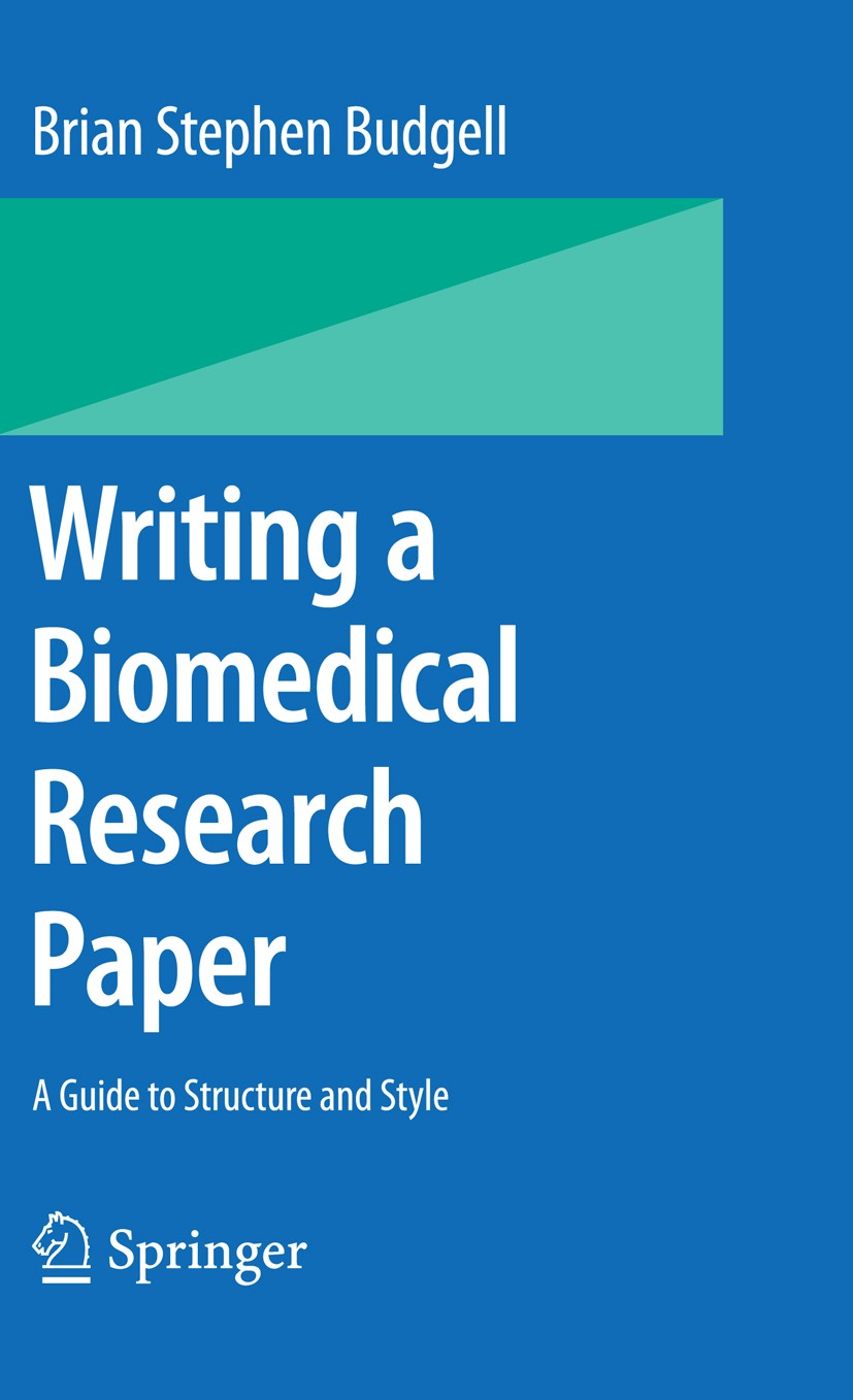 Titlebook: Writing a Biomedical Research Paper; A Guide to Structure Brian Stephen Budgell Book 2009 Springer-Verlag Tokyo 2009 Style.biomedical resea Titlebook: Writing a Biomedical Research Paper; A Guide to Structure Brian Stephen Budgell Book 2009 Springer-Verlag Tokyo 2009 Style.biomedical resea