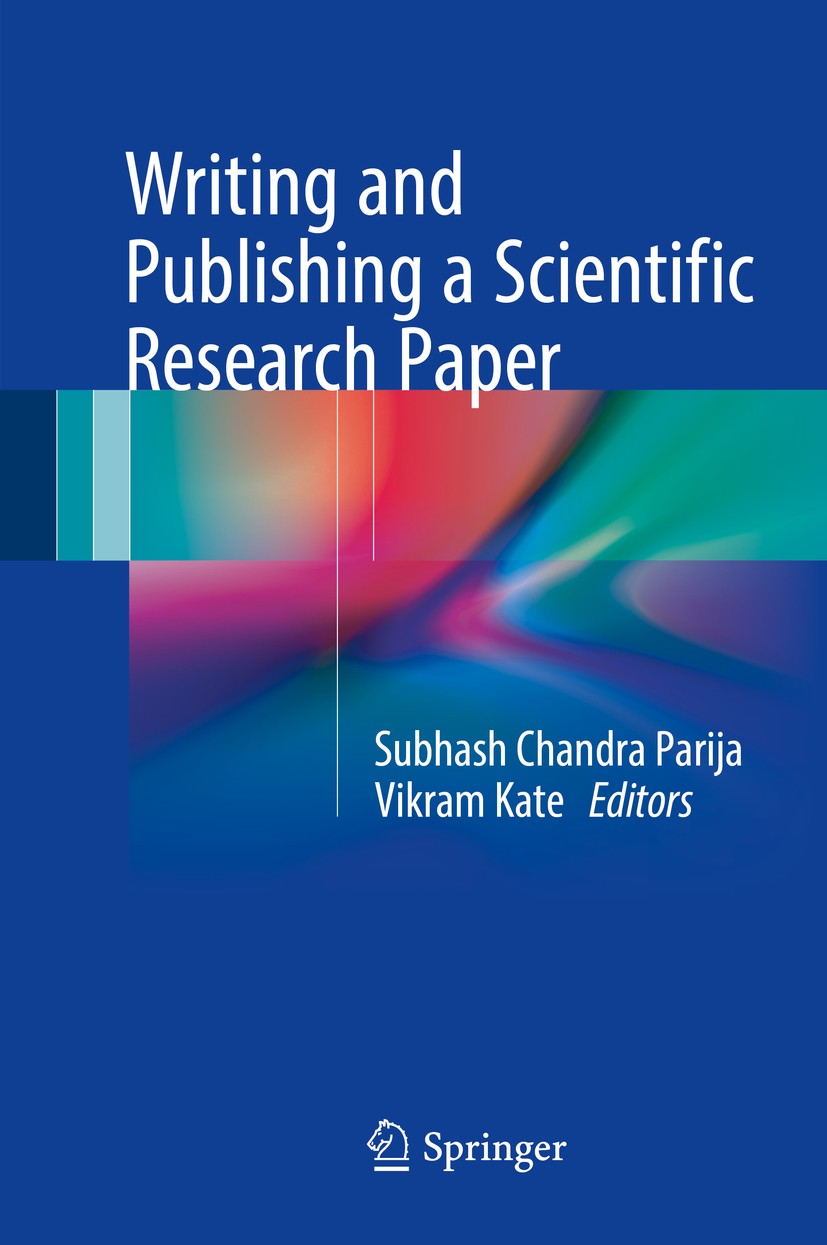 Titlebook: Writing and Publishing a Scientific Research Paper; Subhash Chandra Parija,Vikram Kate Book 2017 Springer Nature Singapore Pte Ltd. 2017 C Titlebook: Writing and Publishing a Scientific Research Paper; Subhash Chandra Parija,Vikram Kate Book 2017 Springer Nature Singapore Pte Ltd. 2017 C