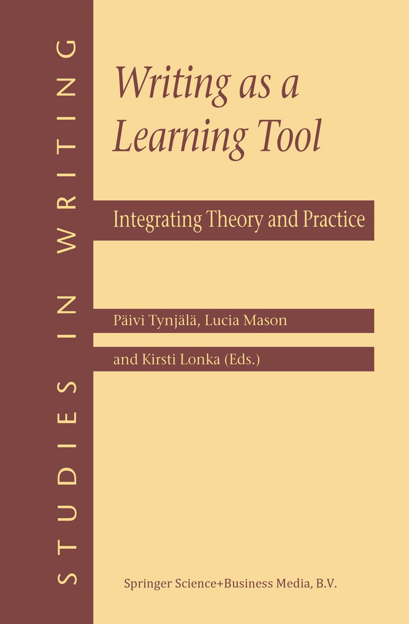 Titlebook: Writing as a Learning Tool; Integrating Theory a Päivi Tynjälä,Lucia Mason,Kirsti Lonka Book 2001 Springer Science+Business Media Dordrecht Titlebook: Writing as a Learning Tool; Integrating Theory a Päivi Tynjälä,Lucia Mason,Kirsti Lonka Book 2001 Springer Science+Business Media Dordrecht