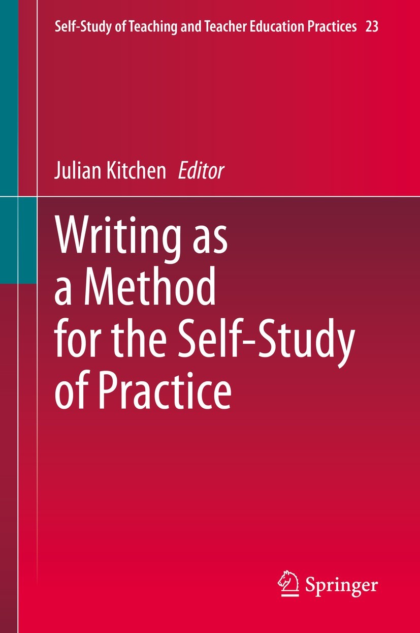 Titlebook: Writing as a Method for the Self-Study of Practice; Julian Kitchen Book 2021 Springer Nature Singapore Pte Ltd. 2021 Academic writing.Prac Titlebook: Writing as a Method for the Self-Study of Practice; Julian Kitchen Book 2021 Springer Nature Singapore Pte Ltd. 2021 Academic writing.Prac