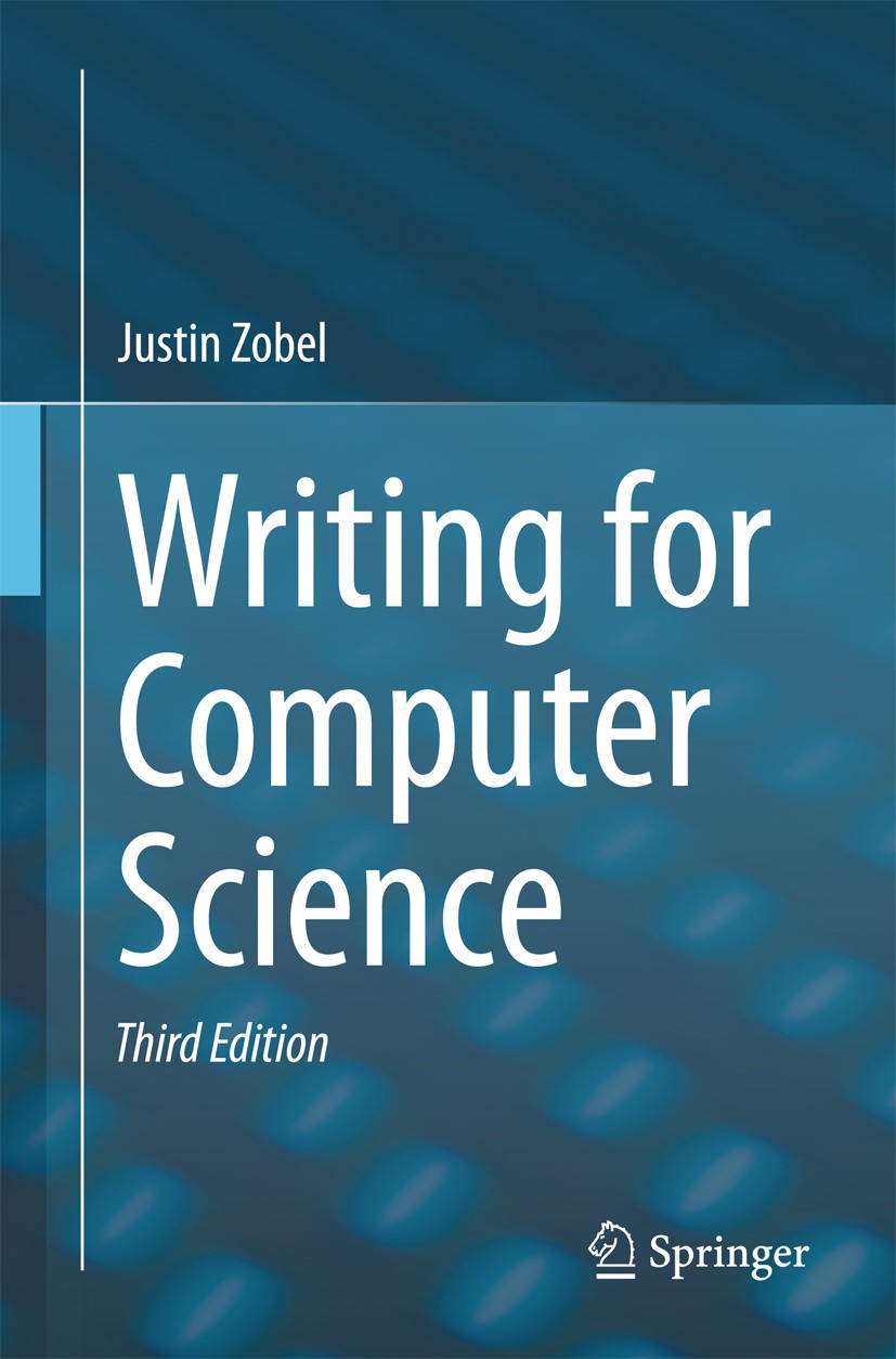 Titlebook: Writing for Computer Science; Justin Zobel Book 2014Latest edition Springer-Verlag London 2014 Effective Communication.Organization.Presen Titlebook: Writing for Computer Science; Justin Zobel Book 2014Latest edition Springer-Verlag London 2014 Effective Communication.Organization.Presen