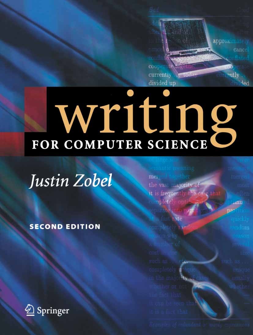 Titlebook: Writing for Computer Science; Justin Zobel Textbook May 20042nd edition Springer-Verlag London 2004 Design.Edition.Experiment.Performance. Titlebook: Writing for Computer Science; Justin Zobel Textbook May 20042nd edition Springer-Verlag London 2004 Design.Edition.Experiment.Performance.