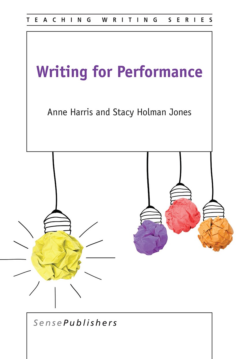 Titlebook: Writing for Performance; Anne Harris,Stacy Holman Jones Book 2016 SensePublishers-Rotterdam, The Netherlands 2016 Playwriting.Devising.Per Titlebook: Writing for Performance; Anne Harris,Stacy Holman Jones Book 2016 SensePublishers-Rotterdam, The Netherlands 2016 Playwriting.Devising.Per
