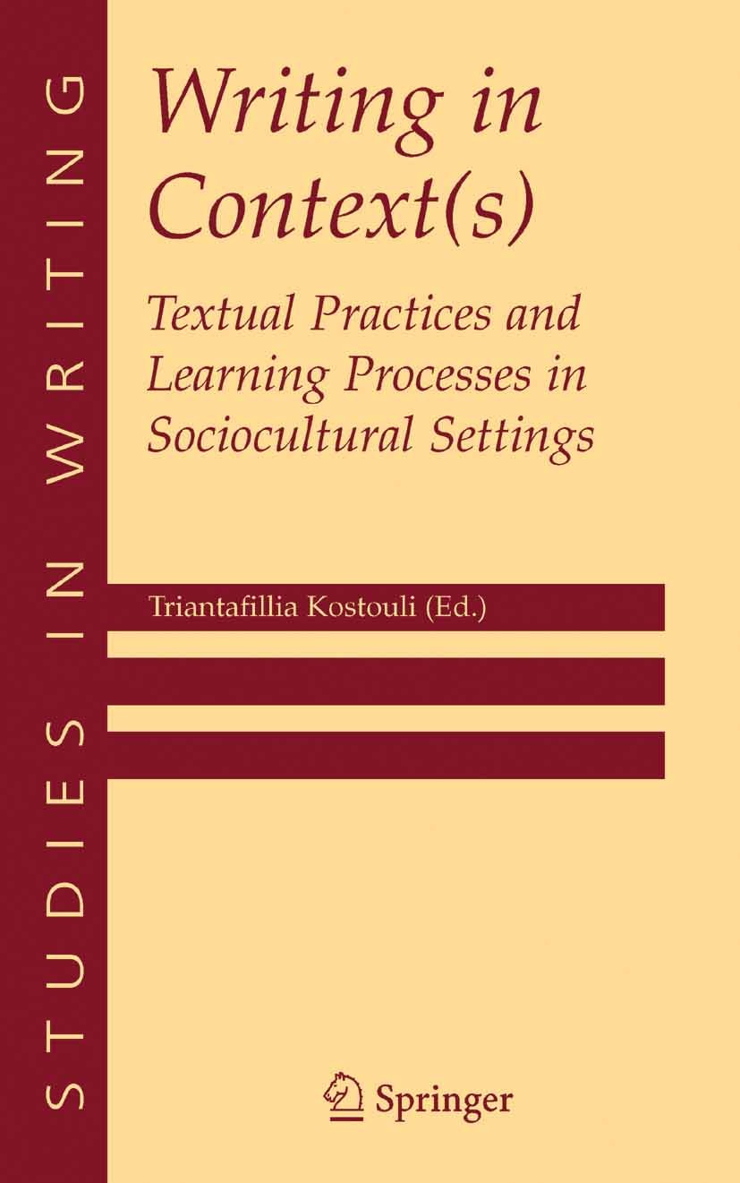 Titlebook: Writing in Context(s); Textual Practices an Triantafillia Kostouli Textbook 2005 Springer-Verlag US 2005 education.first language.linguists Titlebook: Writing in Context(s); Textual Practices an Triantafillia Kostouli Textbook 2005 Springer-Verlag US 2005 education.first language.linguists