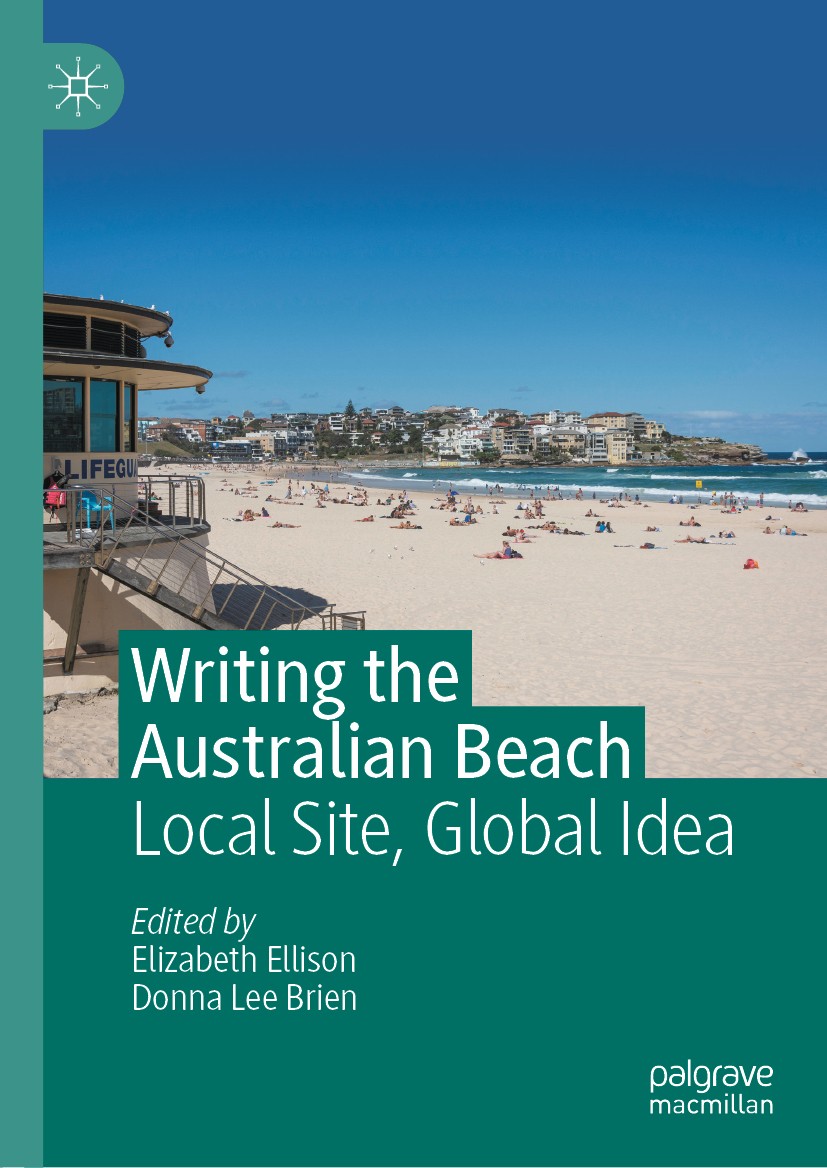Titlebook: Writing the Australian Beach; Local Site, Global I Elizabeth Ellison,Donna Lee Brien Book 2020 The Editor(s) (if applicable) and The Author Titlebook: Writing the Australian Beach; Local Site, Global I Elizabeth Ellison,Donna Lee Brien Book 2020 The Editor(s) (if applicable) and The Author