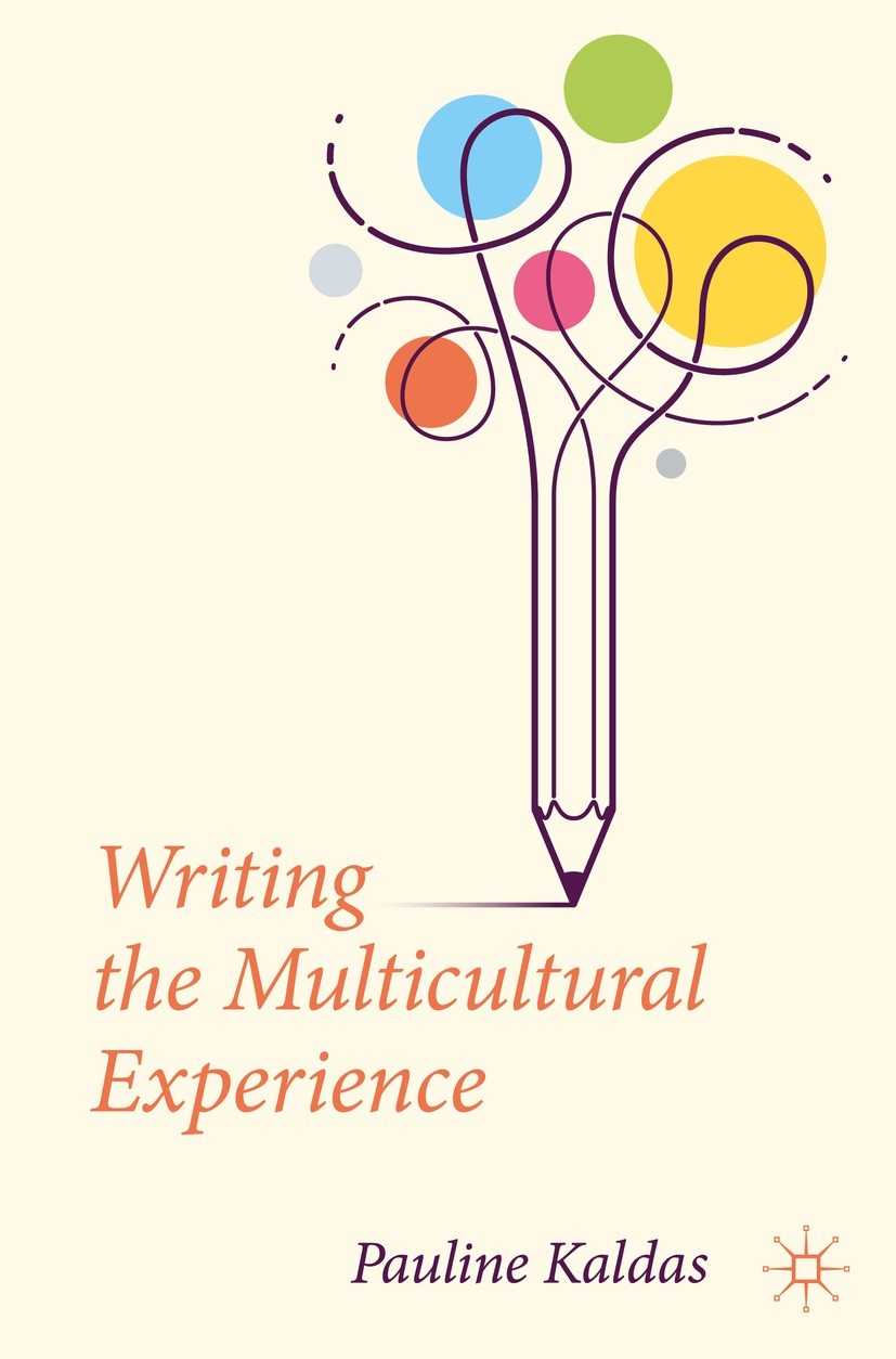 Titlebook: Writing the Multicultural Experience; Pauline Kaldas Textbook 2022 The Editor(s) (if applicable) and The Author(s), under exclusive licens Titlebook: Writing the Multicultural Experience; Pauline Kaldas Textbook 2022 The Editor(s) (if applicable) and The Author(s), under exclusive licens