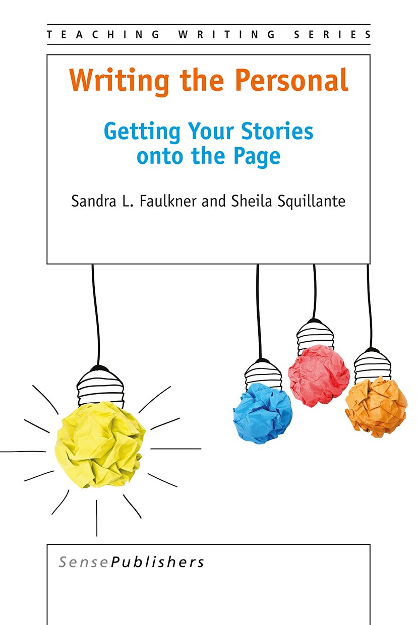 Titlebook: Writing the Personal; Sandra L. Faulkner,Sheila Squillante Book 2016 SensePublishers-Rotterdam, The Netherlands 2016 creative nonfiction.c Titlebook: Writing the Personal; Sandra L. Faulkner,Sheila Squillante Book 2016 SensePublishers-Rotterdam, The Netherlands 2016 creative nonfiction.c