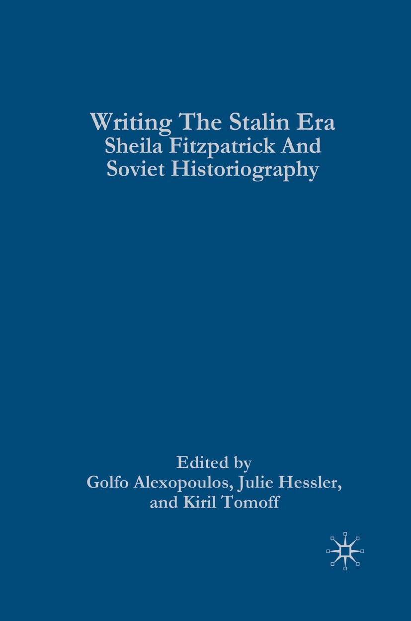 Titlebook: Writing the Stalin Era; Sheila Fitzpatrick a Golfo Alexopoulos,Julie Hessler,Kiril Tomoff Book 2011 Palgrave Macmillan, a division of Natur Titlebook: Writing the Stalin Era; Sheila Fitzpatrick a Golfo Alexopoulos,Julie Hessler,Kiril Tomoff Book 2011 Palgrave Macmillan, a division of Natur