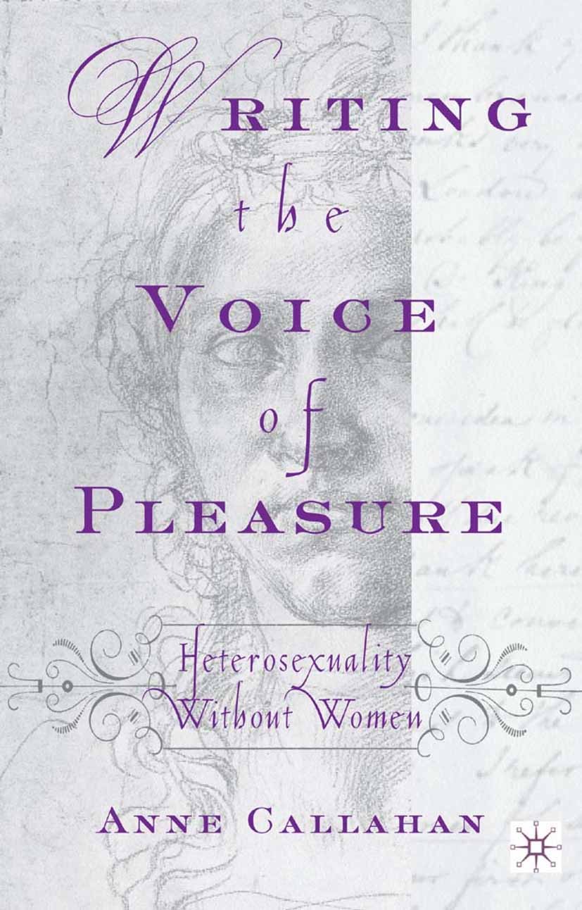 Titlebook: Writing the Voice of Pleasure; Heterosexuality with Anne Callahan Book 2001 Anne Callahan 2001 Titlebook: Writing the Voice of Pleasure; Heterosexuality with Anne Callahan Book 2001 Anne Callahan 2001