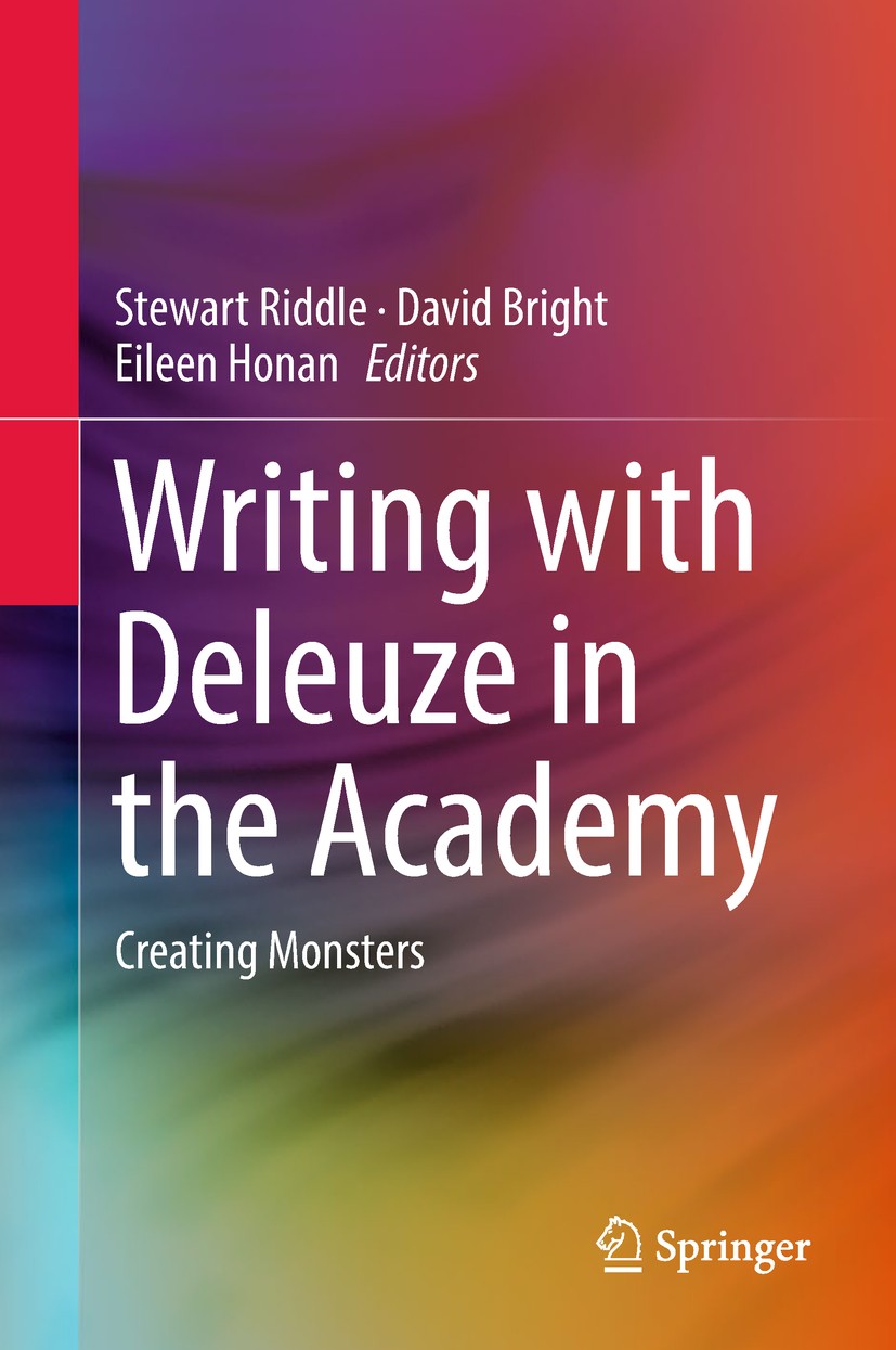 Titlebook: Writing with Deleuze in the Academy; Creating Monsters Stewart Riddle,David Bright,Eileen Honan Book 2018 Springer Nature Singapore Pte Ltd Titlebook: Writing with Deleuze in the Academy; Creating Monsters Stewart Riddle,David Bright,Eileen Honan Book 2018 Springer Nature Singapore Pte Ltd