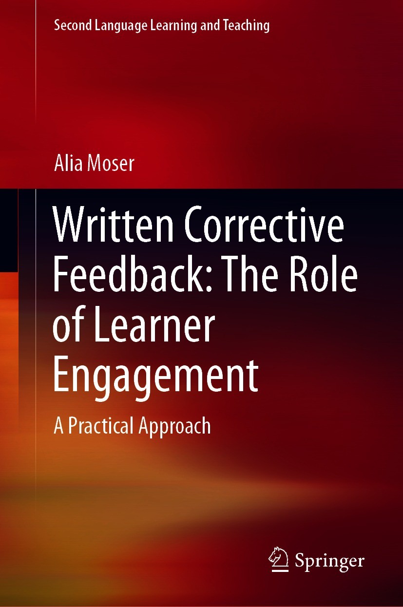 Titlebook: Written Corrective Feedback: The Role of Learner Engagement; A Practical Approach Alia Moser Book 2020 Springer Nature Switzerland AG 2020 Titlebook: Written Corrective Feedback: The Role of Learner Engagement; A Practical Approach Alia Moser Book 2020 Springer Nature Switzerland AG 2020