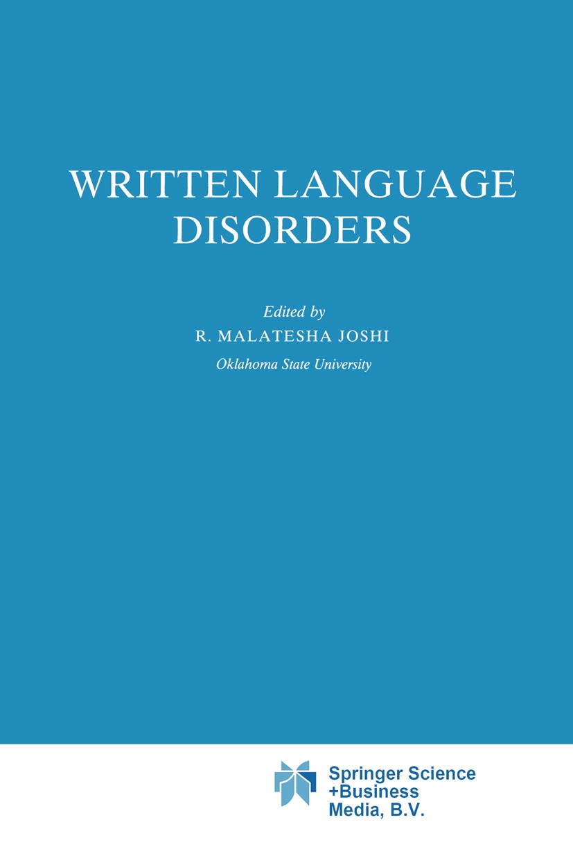 Titlebook: Written Language Disorders; R. Malatesha Joshi Book 1991 Springer Science+Business Media Dordrecht 1991 ETA.development.dyslexia.knowledge Titlebook: Written Language Disorders; R. Malatesha Joshi Book 1991 Springer Science+Business Media Dordrecht 1991 ETA.development.dyslexia.knowledge