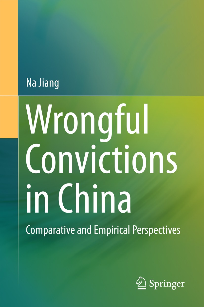 Titlebook: Wrongful Convictions in China; Comparative and Empi Na Jiang Book 2016 Springer-Verlag Berlin Heidelberg 2016 Anglo-American criminal law.C Titlebook: Wrongful Convictions in China; Comparative and Empi Na Jiang Book 2016 Springer-Verlag Berlin Heidelberg 2016 Anglo-American criminal law.C