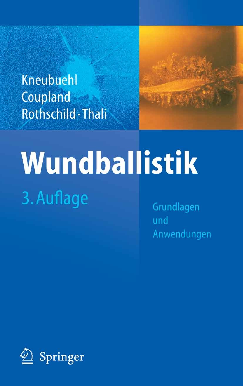 Titlebook: Wundballistik -- Grundlagen und Anwendungen; Markus A. Rothschild,Robin M. Coupland,Michael J. Book 2008Latest edition Springer-Verlag Be Titlebook: Wundballistik -- Grundlagen und Anwendungen; Markus A. Rothschild,Robin M. Coupland,Michael J. Book 2008Latest edition Springer-Verlag Be