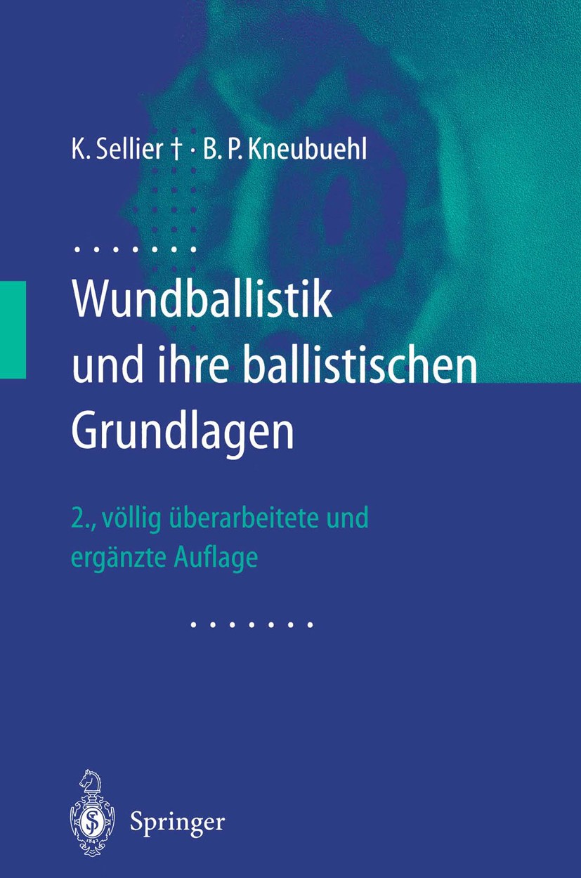 Titlebook: Wundballistik; und ihre ballistisch Beat P. Kneubuehl,Karl Sellier Book 20012nd edition Springer-Verlag Berlin Heidelberg 2001 Ballistik.Kn Titlebook: Wundballistik; und ihre ballistisch Beat P. Kneubuehl,Karl Sellier Book 20012nd edition Springer-Verlag Berlin Heidelberg 2001 Ballistik.Kn