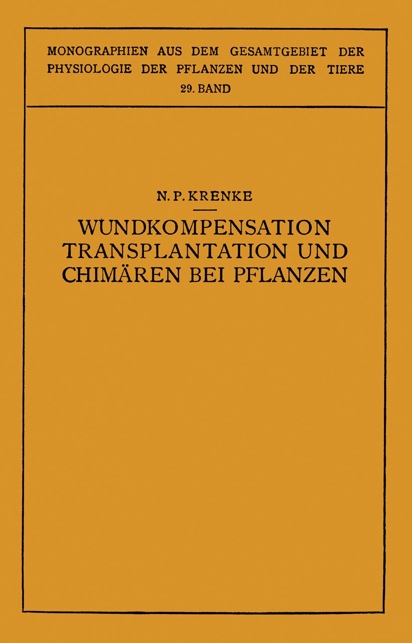 Titlebook: Wundkompensation Transplantation und Chimären bei Pflanzen; N. P. Krenke,O. Moritz (Privatdozent) Book 1933 Verlag von Julius Springer 193 Titlebook: Wundkompensation Transplantation und Chimären bei Pflanzen; N. P. Krenke,O. Moritz (Privatdozent) Book 1933 Verlag von Julius Springer 193