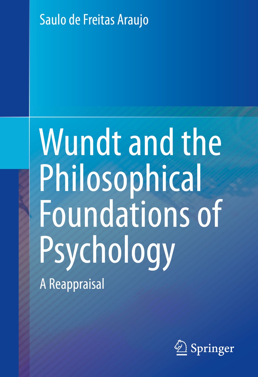 Titlebook: Wundt and the Philosophical Foundations of Psychology; A Reappraisal Saulo de Freitas Araujo Book 2016 Springer International Publishing Sw Titlebook: Wundt and the Philosophical Foundations of Psychology; A Reappraisal Saulo de Freitas Araujo Book 2016 Springer International Publishing Sw