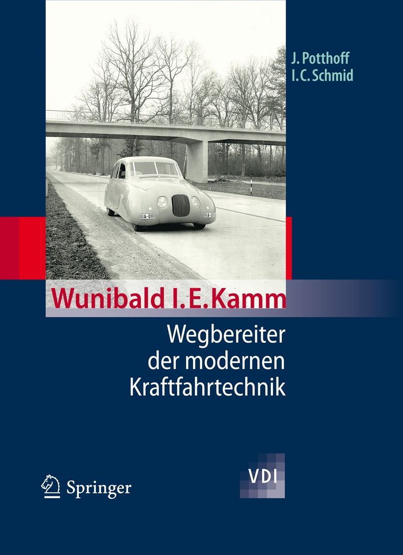 Titlebook: Wunibald I. E. Kamm - Wegbereiter der modernen Kraftfahrtechnik; Jürgen Potthoff,Ingobert C. Schmid Book 2012 Springer-Verlag Berlin Heide Titlebook: Wunibald I. E. Kamm - Wegbereiter der modernen Kraftfahrtechnik; Jürgen Potthoff,Ingobert C. Schmid Book 2012 Springer-Verlag Berlin Heide