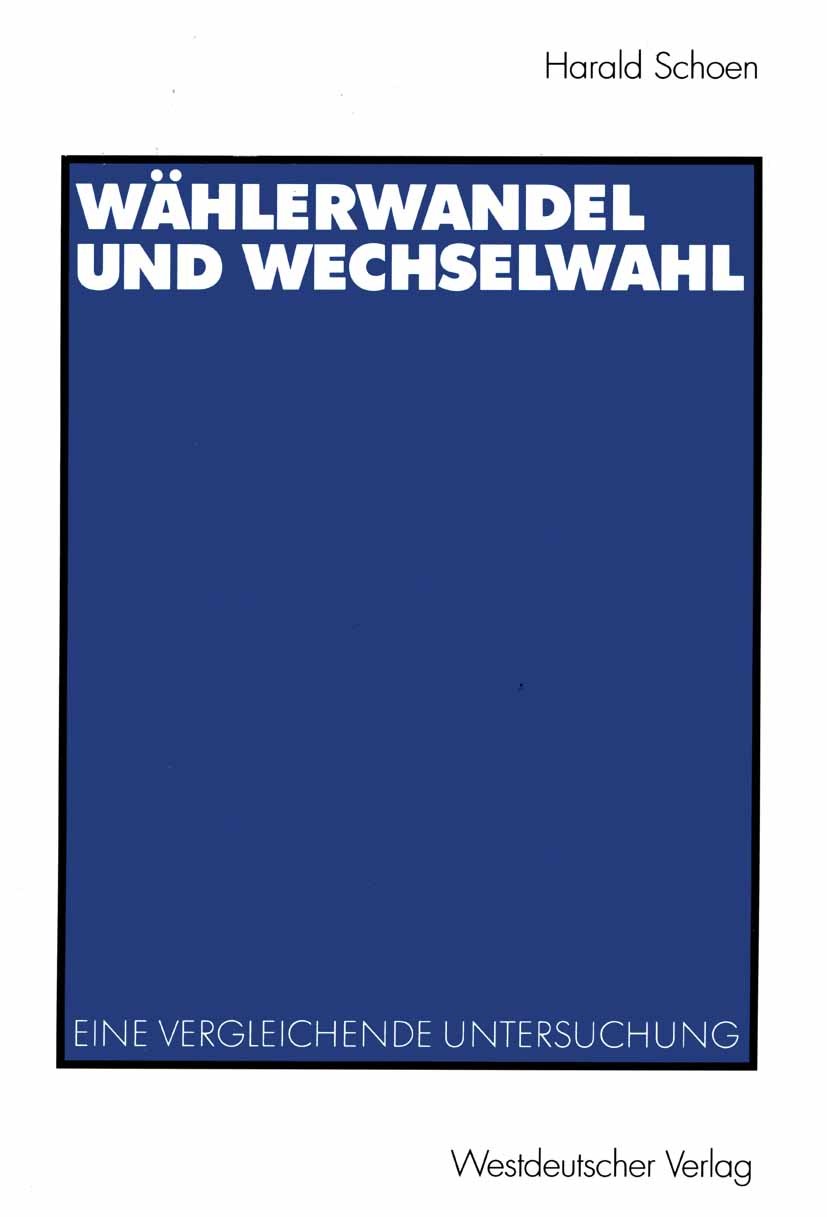 Titlebook: Wählerwandel und Wechselwahl; Eine vergleichende U Harald Schoen Book 2003 Westdeutscher Verlag/GWV Fachverlage GmbH, Wiesbaden 2003 Bundes Titlebook: Wählerwandel und Wechselwahl; Eine vergleichende U Harald Schoen Book 2003 Westdeutscher Verlag/GWV Fachverlage GmbH, Wiesbaden 2003 Bundes