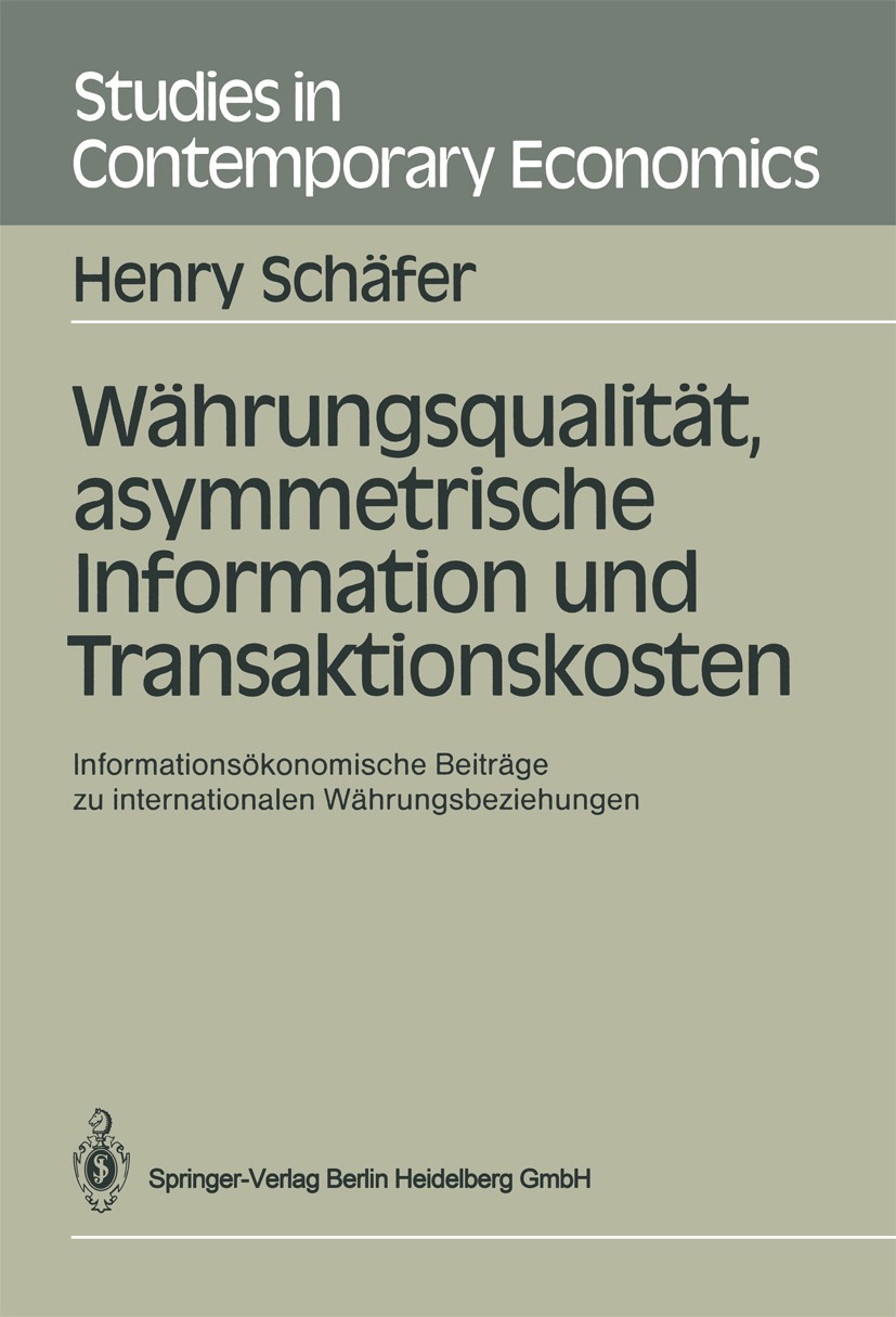 Titlebook: Währungsqualität, asymmetrische Information und Transaktionskosten; Informationsökonomis Henry Schäfer Book 1988 Springer-Verlag Berlin Hei Titlebook: Währungsqualität, asymmetrische Information und Transaktionskosten; Informationsökonomis Henry Schäfer Book 1988 Springer-Verlag Berlin Hei