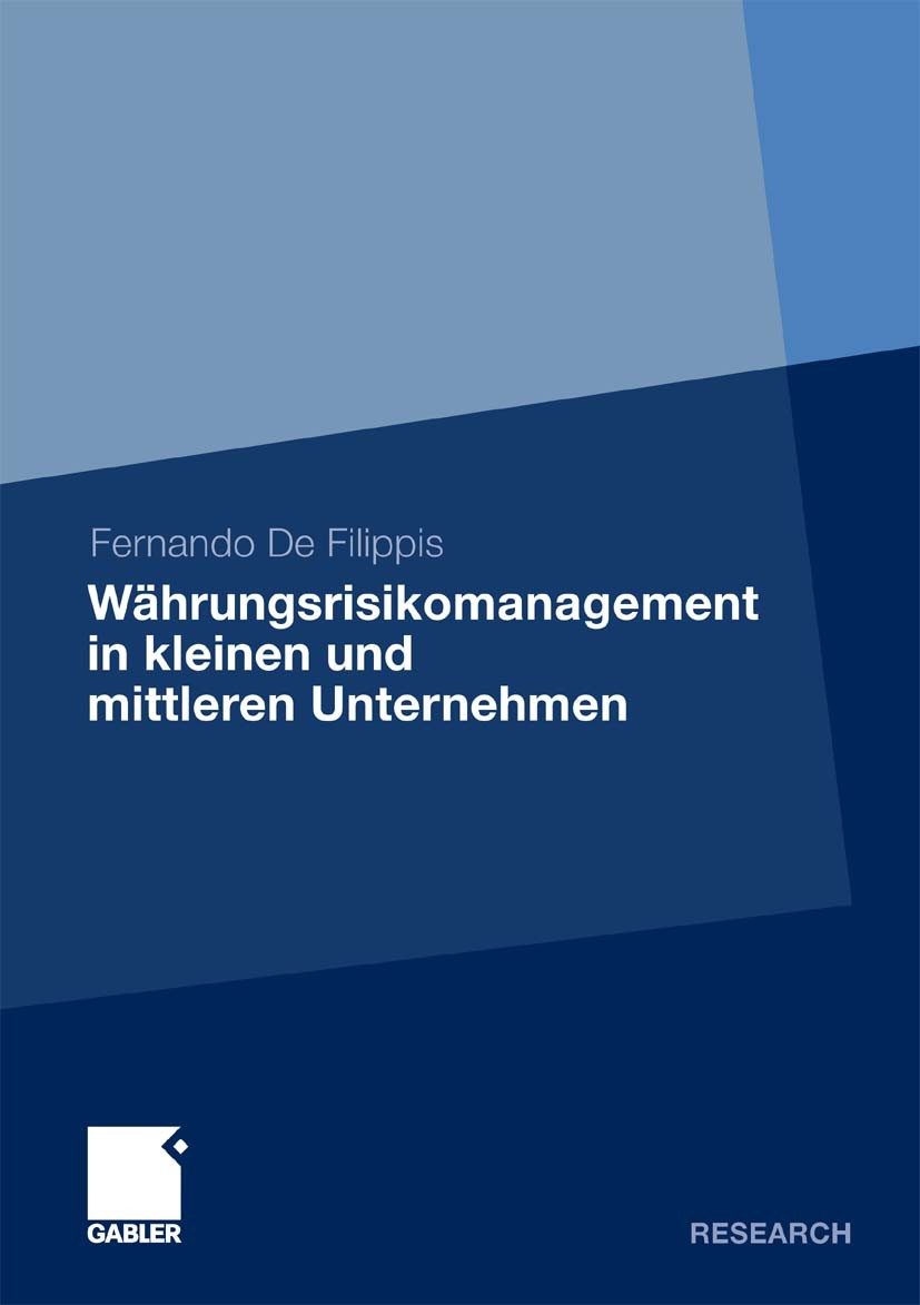 Titlebook: Währungsrisikomanagement in kleinen und mittleren Unternehmen; Fernando Filippis Book 2011 Gabler Verlag | Springer Fachmedien Wiesbaden G Titlebook: Währungsrisikomanagement in kleinen und mittleren Unternehmen; Fernando Filippis Book 2011 Gabler Verlag | Springer Fachmedien Wiesbaden G