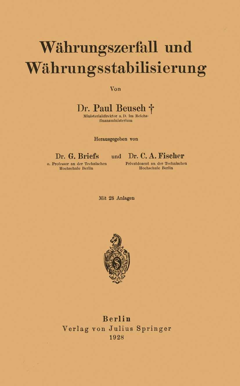 Titlebook: Währungszerfall und Währungsstabilisierung; Paul Beusch,G. Briefs (o. Professor),C. A. Fischer Book 1928 Verlag von Julius Springer 1928 A Titlebook: Währungszerfall und Währungsstabilisierung; Paul Beusch,G. Briefs (o. Professor),C. A. Fischer Book 1928 Verlag von Julius Springer 1928 A