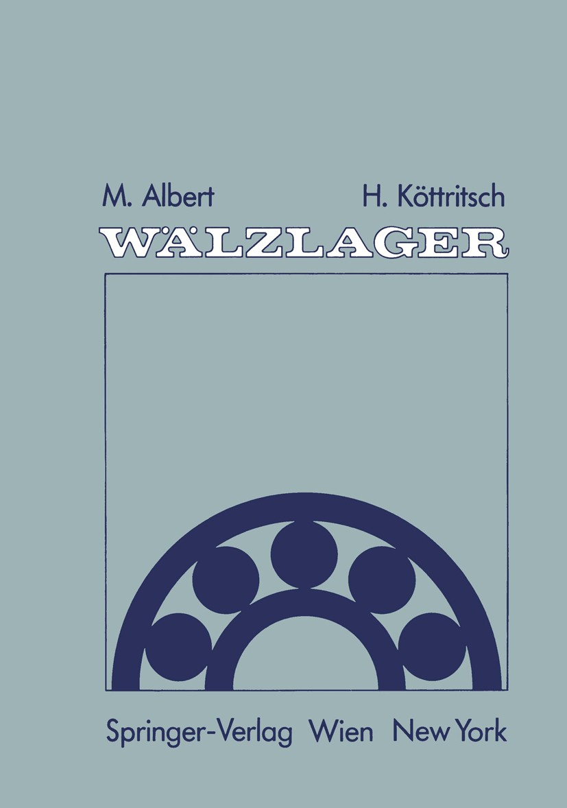 Titlebook: Wälzlager; Theorie und Praxis Mathias Albert,Hubert Köttritsch Book 1987 Springer-Verlag/Wien 1987 Entwicklung.Fertigung.Instandhaltung.Lag Titlebook: Wälzlager; Theorie und Praxis Mathias Albert,Hubert Köttritsch Book 1987 Springer-Verlag/Wien 1987 Entwicklung.Fertigung.Instandhaltung.Lag