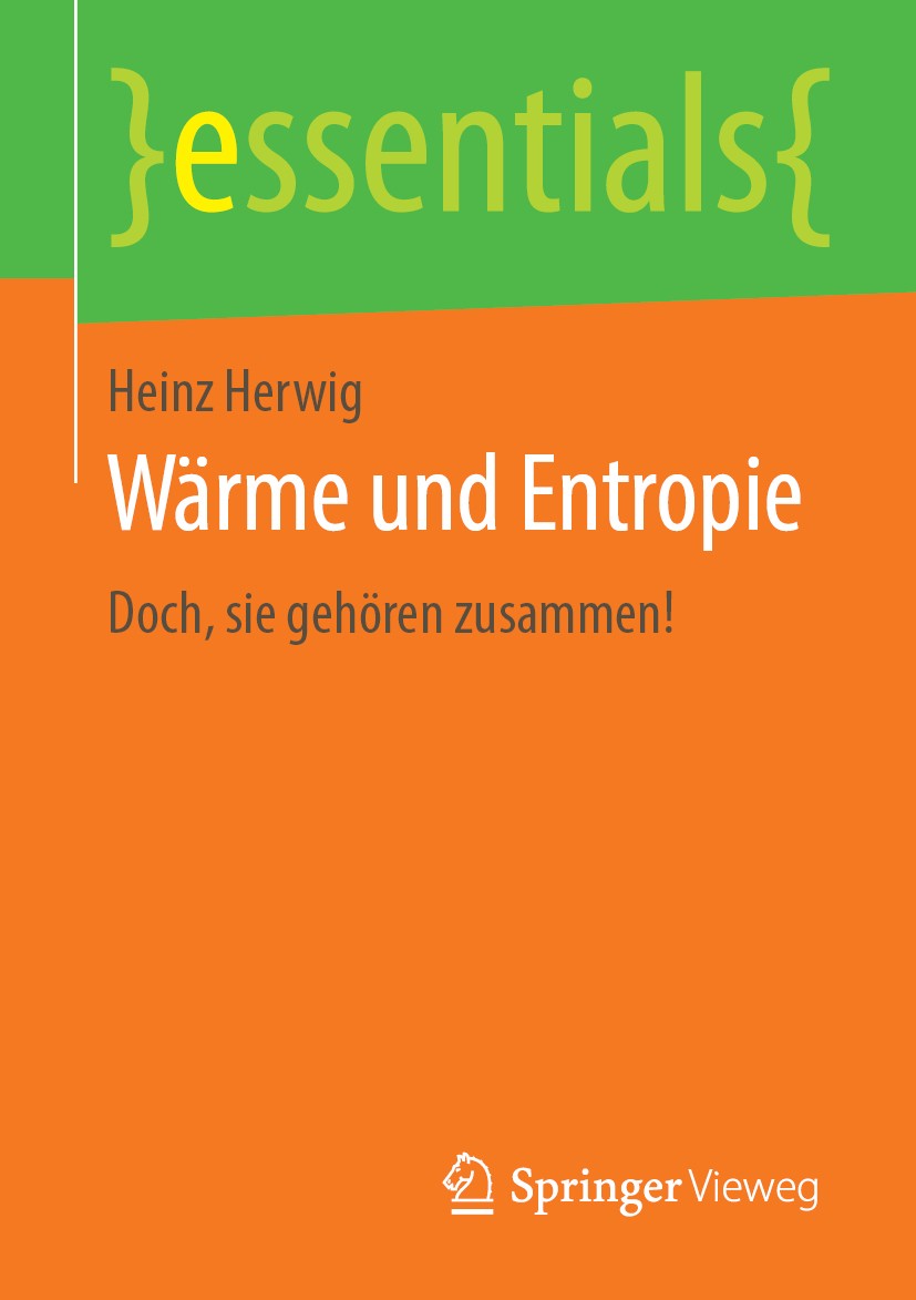 Titlebook: Wärme und Entropie; Doch, sie gehören zu Heinz Herwig Book 2019 Springer Fachmedien Wiesbaden GmbH, ein Teil von Springer Nature 2019 Therm Titlebook: Wärme und Entropie; Doch, sie gehören zu Heinz Herwig Book 2019 Springer Fachmedien Wiesbaden GmbH, ein Teil von Springer Nature 2019 Therm