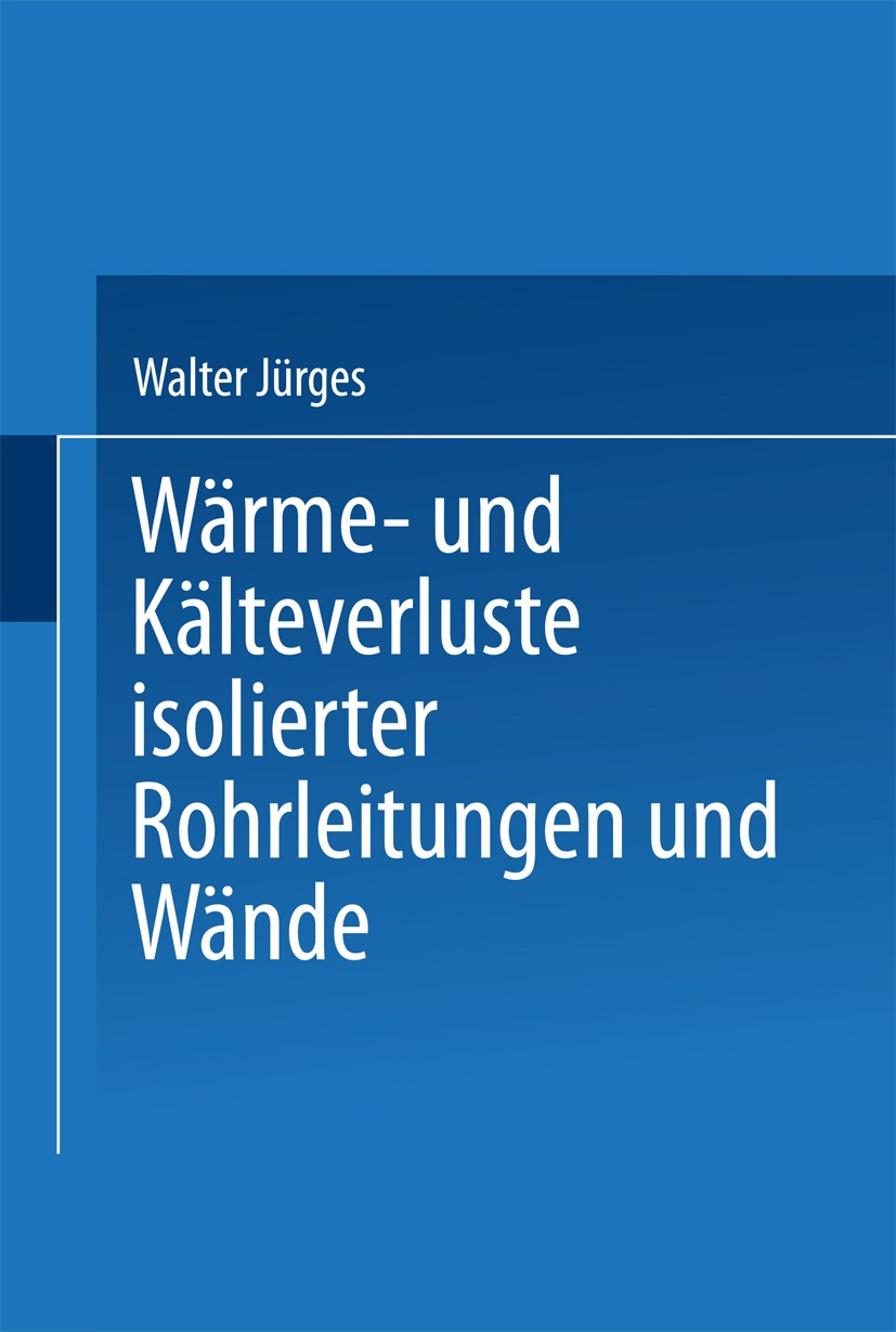 Titlebook: Wärme- und Kälteverluste Isolierter Rohrleitungen und Wände; Tabellarische Zusamm Grünzweig & Hartmann G.M.B.H. Book 1928 Springer-Verlag B Titlebook: Wärme- und Kälteverluste Isolierter Rohrleitungen und Wände; Tabellarische Zusamm Grünzweig & Hartmann G.M.B.H. Book 1928 Springer-Verlag B